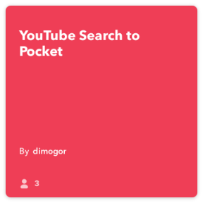 Jour IFTTT: Enregistrer les résultats de la recherche vidéo YouTube pour voir dans Pocket