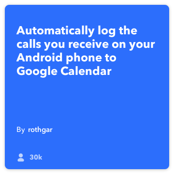 IFTTT Recette: enregistrer mes réponses des appels à Google Agenda Connects android-phone-appel à google-calendrier