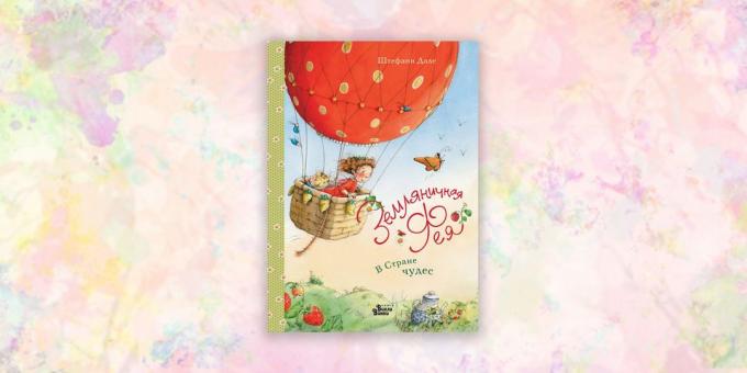 Livres pour enfants: « fée fraise. Au pays des merveilles «, Stephanie Dahle