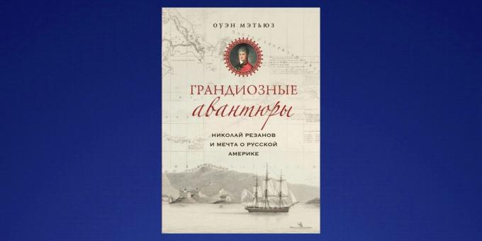 Que lire en Février, « Nikolai Rezanov et le rêve de l'Amérique russe, » Owen Matthews