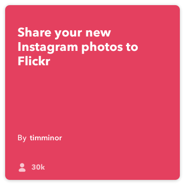 IFTTT Recette: Télécharger nouvelles photos Flickr se connecte à Instagram instagram à flickr