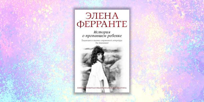 De nouveaux livres: « L'histoire de l'enfant disparu, » Elena Ferrante