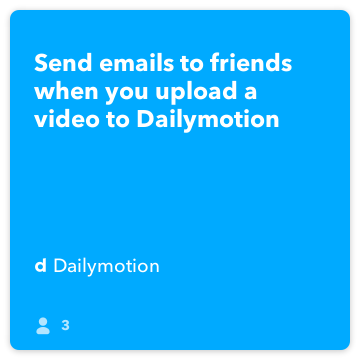 IFTTT Recette: Envoyer des e-mails à des amis lorsque vous téléchargez une vidéo sur Dailymotion se connecte dailymotion à gmail