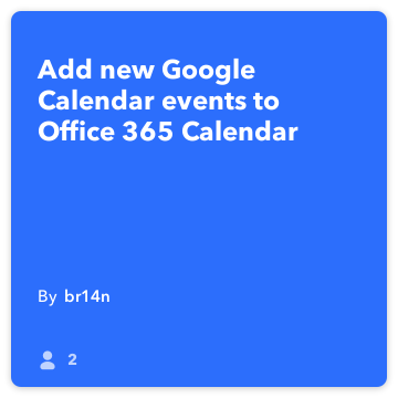IFTTT Recette: Ajouter de nouveaux événements Google Agenda Office 365 Connextion Calendrier google-calendrier pour bureau-365 calendrier