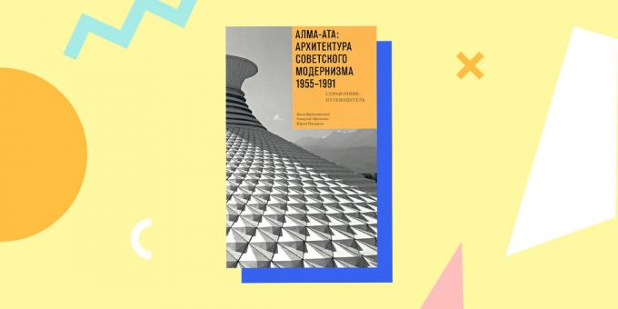 « Alma-Ata: l'architecture du modernisme soviétique 1955-1991. Guide de référence et « Anna Bronovitskaya Nikolai Malinine
